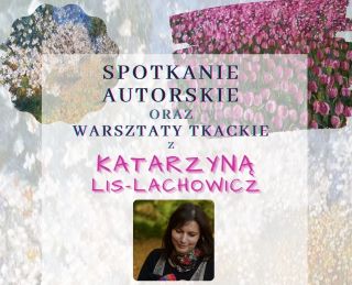Ikona do artykułu: Spotkanie autorskie oraz warsztaty tkackie z Katarzyną Lis-Lachowicz